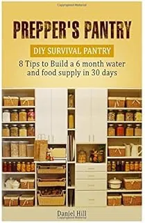 Prepper's Pantry: DIY Survival Pantry: 8 Tips to Build a 6 month water and food supply in 30 days (Prepper's Pantry, Canning and Preserving, Prepper Survival, Emergency Food Storage) by Daniel Hill